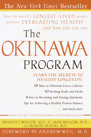 The Okinawa Program Paperback by Bradley J. Willcox, M.D., D. Craig Willcox, Ph.D., and Makoto Suzuki, M.D. Foreword by Andrew Weil, M.D.
