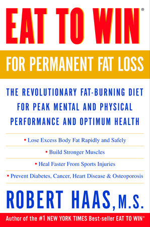 Eat to Win for Permanent Fat Loss Paperback by Robert Haas, M.S., Author of the #1 New York Times Bestseller Eat to Win
