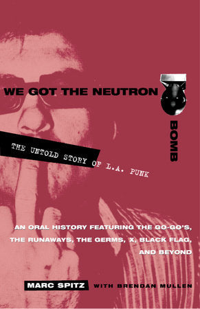 We Got the Neutron Bomb Paperback by Marc Spitz and Brendan Mullen
