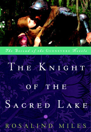The Knight of the Sacred Lake Paperback by Rosalind Miles, Author of the International Bestseller, I, Elizabeth