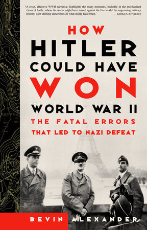 How Hitler Could Have Won World War II Paperback by Bevin Alexander