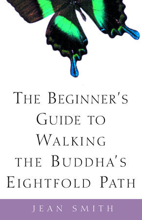 The Beginner's Guide to Walking the Buddha's Eightfold Path Paperback by Jean Smith