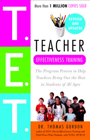 Teacher Effectiveness Training Paperback by Dr. Thomas Gordon, author of P.E.T.-- Parent Effectiveness Training and Nobel Peace Prize Nominee, with Noel Burch