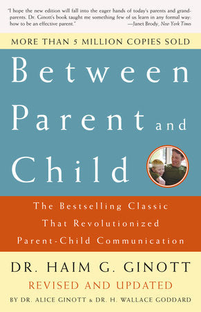 Between Parent and Child: Revised and Updated Paperback by Dr. Haim G. Ginott Edited by Dr. Alice Ginott and Dr. H. Wallace Goddard