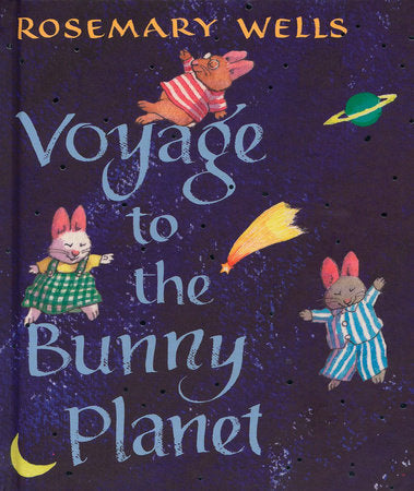 Voyage to the Bunny Planet Hardcover by Rosemary Wells