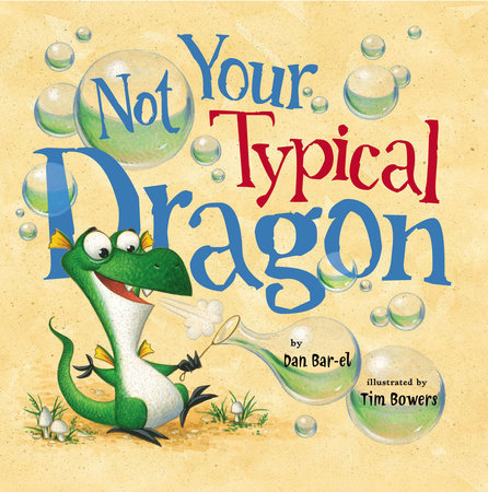 Not Your Typical Dragon Hardcover by Dan Bar-el; Illustrated by Tim Bowers