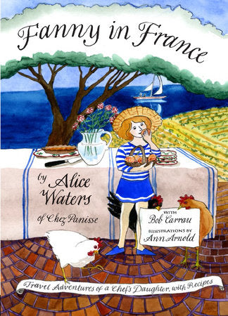 Fanny in France Hardcover by Alice Waters; Illustrated by Ann Arnold