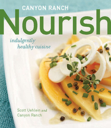 Canyon Ranch: Nourish Hardcover by Scott Uehlein