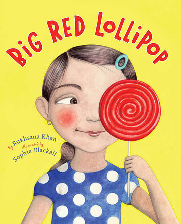 Big Red Lollipop Hardcover by Rukhsana Khan; Illustrated by Sophie Blackall