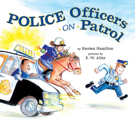Police Officers on Patrol Hardcover by Kersten Hamilton; Illustrated by R.W. Alley