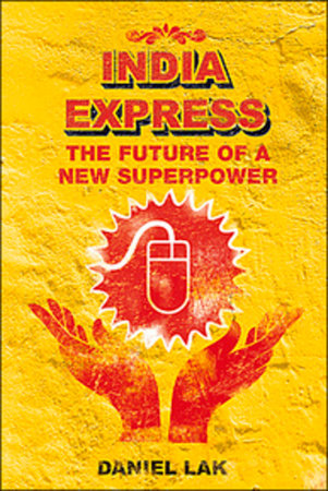India Express the Future of a New Superpower Hardcover by Daniel Lak