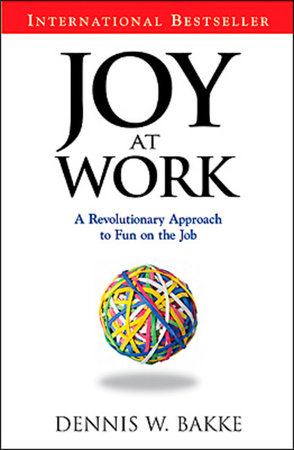 Joy At Work Hardcover by Dennis W Bakke