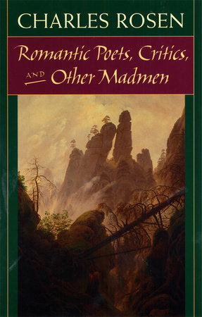 Romantic Poets, Critics, and Other Madmen Paperback by Charles Rosen