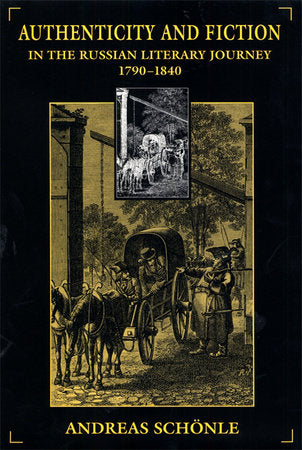Authenticity and Fiction in the Russian Literary Journey, 1790-1840 Hardcover by Andreas Schonle
