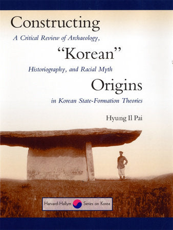 Constructing Korean Origins Hardcover by Hyung Il Pai