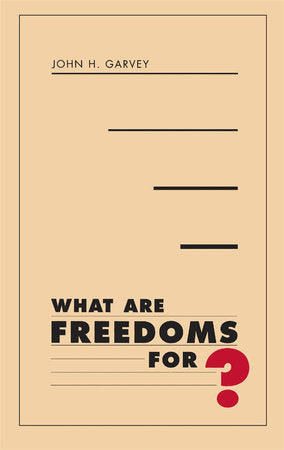 What Are Freedoms For? Paperback by John H. Garvey