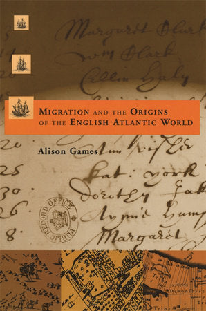 Migration and the Origins of the English Atlantic World Paperback by Alison Games