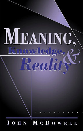 Meaning, Knowledge, and Reality Paperback by John McDowell