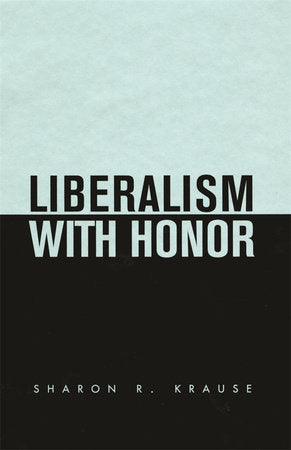 Liberalism with Honor Hardcover by Sharon R. Krause
