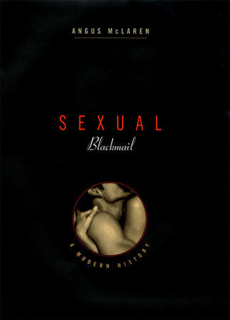 Sexual Blackmail Hardcover by Angus McLaren