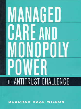 Managed Care and Monopoly Power Hardcover by Deborah Haas-Wilson