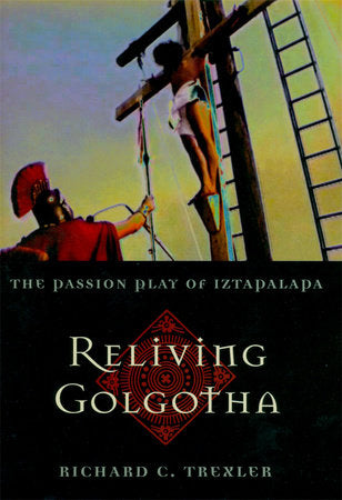 Reliving Golgotha Hardcover by Richard C. Trexler