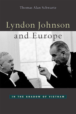 Lyndon Johnson and Europe Hardcover by Thomas Alan Schwartz