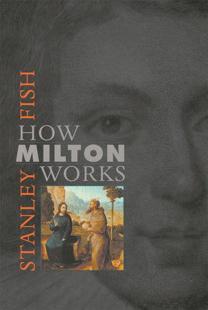 How Milton Works Paperback by Stanley Fish