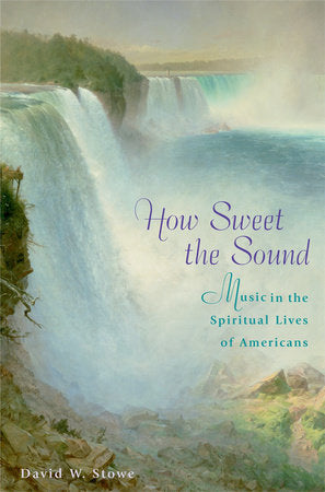 How Sweet the Sound Hardcover by David W. Stowe