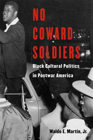No Coward Soldiers Hardcover by Waldo E. Martin Jr.