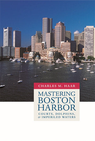 Mastering Boston Harbor Hardcover by Charles M. Haar