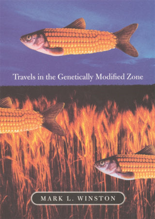 Travels in the Genetically Modified Zone Paperback by Mark L. Winston