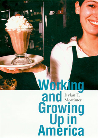 Working and Growing Up in America Paperback by Jeylan T. Mortimer