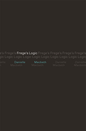 Frege's Logic Hardcover by Danielle Macbeth