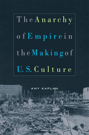 Anarchy of Empire in the Making of U.S. Culture Paperback by Amy Kaplan
