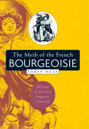 Myth of the French Bourgeoisie Paperback by Sarah Maza