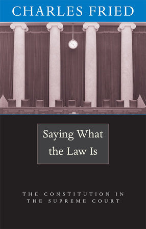 Saying What the Law Is Paperback by Charles Fried