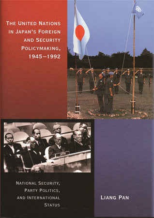 United Nations in Japan's Foreign and Security Policymaking, 1945-1992 Hardcover by Liang Pan