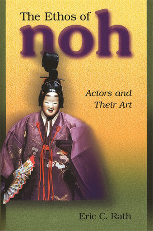Ethos of Noh Paperback by Eric C. Rath