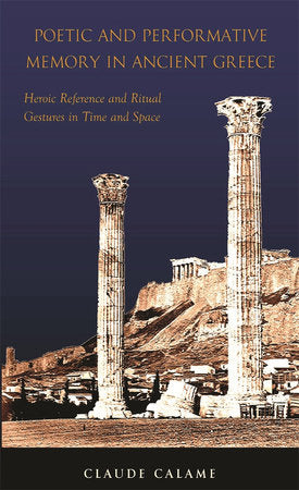 Poetic and Performative Memory in Ancient Greece Paperback by Claude Calame