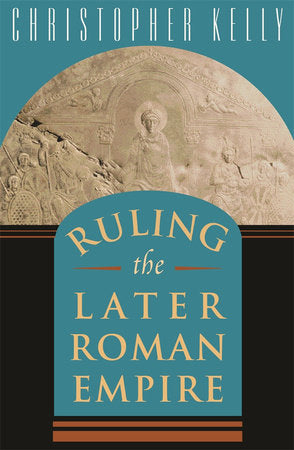 Ruling the Later Roman Empire Paperback by Christopher Kelly