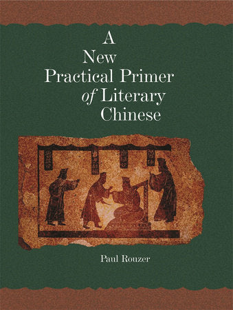New Practical Primer of Literary Chinese Paperback by Paul Rouzer