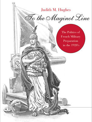 To the Maginot Line Paperback by Judith M. Hughes