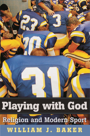 Playing with God Hardcover by William J. Baker
