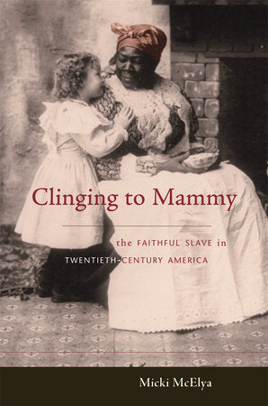 Clinging to Mammy Hardcover by Micki McElya