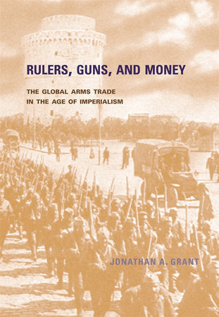 Rulers, Guns, and Money Hardcover by Jonathan A. Grant
