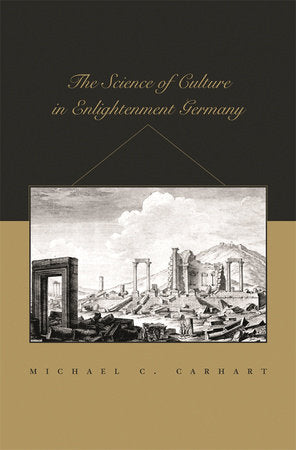 Science of Culture in Enlightenment Germany Hardcover by Michael C. Carhart