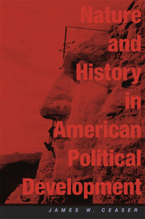 Nature and History in American Political Development Paperback by James W. Ceaser