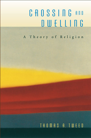 Crossing and Dwelling Paperback by Thomas A. Tweed