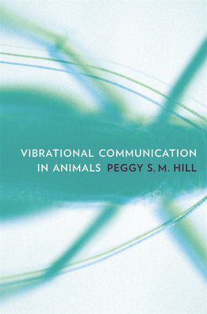 Vibrational Communication in Animals Hardcover by Peggy S. M. Hill